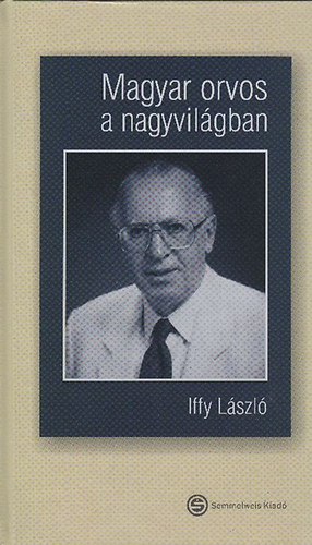 Iffy Lszl - Magyar orvos a nagyvilgban