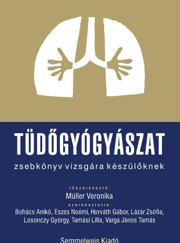 Bohács Anikó Eszes Noémi Horváth Gábor Lázár Zsófia Losonczy György Müller Veronika Tamási Lilla Varga János Tamás - Tüdőgyógyászat - zsebkönyv vizsgára készülőknek