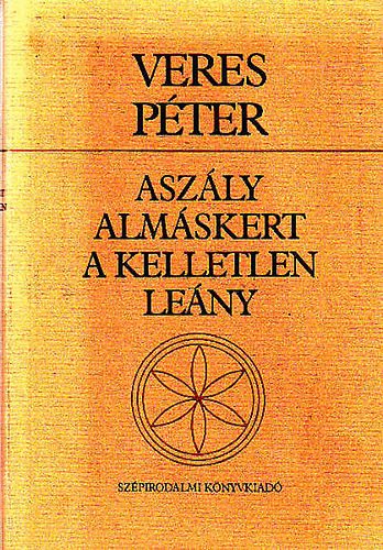 Veres Pter - Aszly - Almskert - A kelletlen leny
