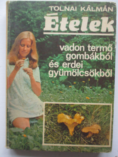 Tolnai Klmn - telek vadon term gombkbl s erdei gymlcskbl