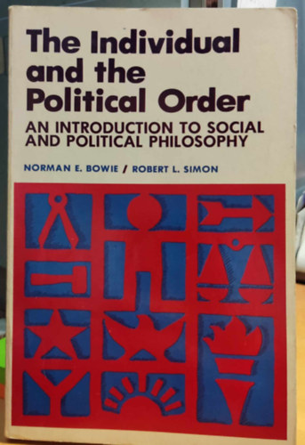 Robert L. Simon Norman E. Bowie - The Individual and the Political Order: Introduction to Social and Political Philosophy