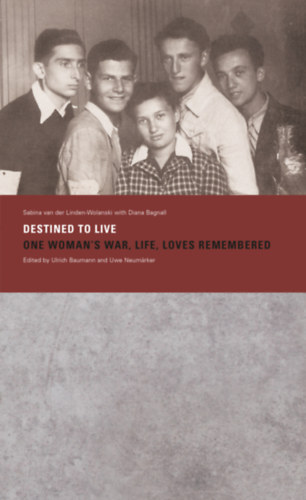 Sabina Wolanski Diana Bagnall - Destined to Live: One Woman's War, Life, Loves Remembered