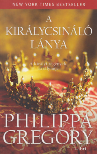 Philippa Gregory - A királycsináló lánya