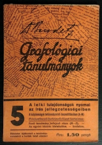 SZERZŐ Dr. Bendetz Móricz - Grafológiai tanulmányok 5. - A lelki tulajdonságok nyomai az írás jellegzetességeiben/A tulajdonságok betűrendszerinti összeállításában/Az egyéni kézírás kialakulása