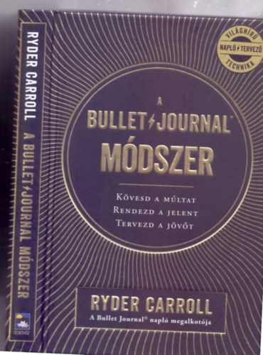 Ryder Carroll - A Bullet Journal mdszer - Kvesd a mltat, rendezd a jelent, tervezd a jvt