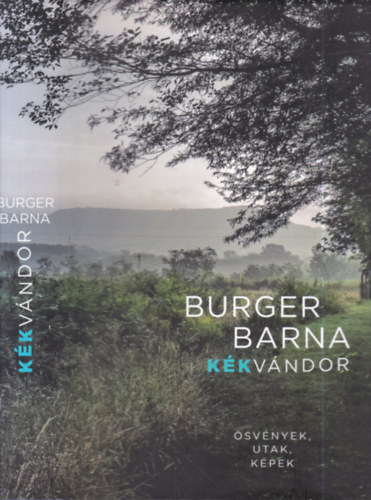 Burger Barna - K�kv�ndor - �sv�nyek, utak, k�pek