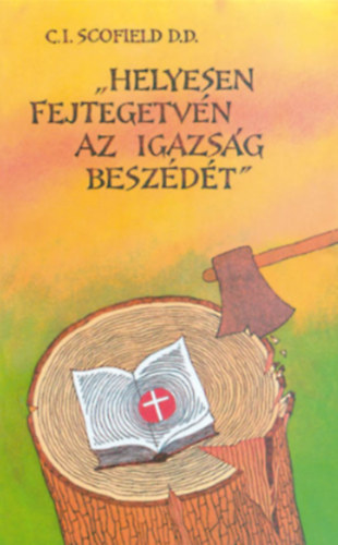 C.I. Scofield - "Helyesen fejtegetvén az igazság beszédét"