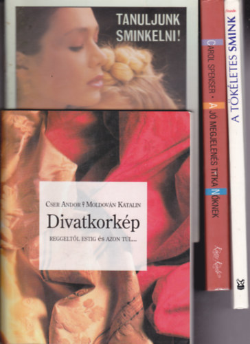 4 db knyv "divat - smink" tmban: Divatkorkp Reggeltl estig... + Tanukljunk sminkelni. Arcok + A j megjelens titka nknek + A tkletes smink.