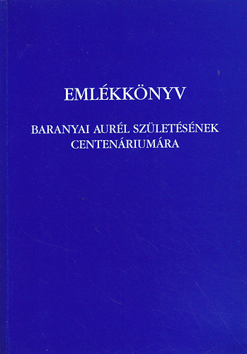 Szabó László Gy.; Vargha Dezső - Emlékkönyv Baranyai Aurél gyógyszerész születésének centenáriumára