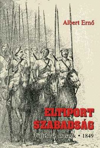 Albert Ern - Eltiport szabadsg. Jttek az oroszok 1849
