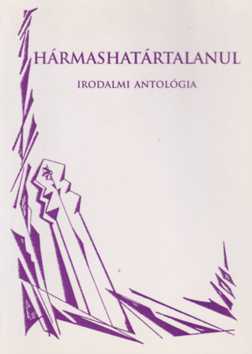 Zub�nics L�szl�  (�ssze�.) F�zesi Magda (�ssze�.) - H�rmashat�rtalanul -Irodalmi antol�gia