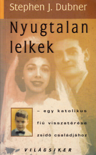 Stephen J. Dubner - Nyugtalan lelkek - Egy katolikus fi visszatrse zsid csaldjhoz