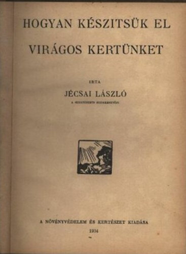Jécsai László - Hogyan készítsük el virágos kertünket