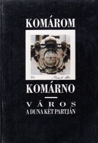 Komárom - Komárno. Város a Duna két partján