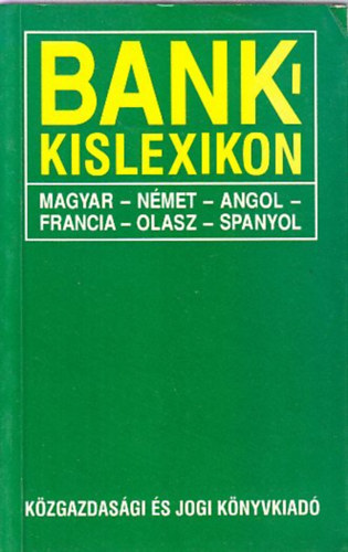 Bank-kislexikon (magyar - nmet - angol - francia - olasz - spanyol)