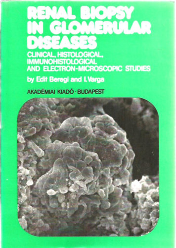 Beregi Edit, I. Varga - Renal biopsy in glomerular diseases - Vese biopszia glomeruláris betegségekben