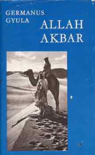 Germanus Gyula - Allah Akbar!    - Fekete-fehr fotkkal illusztrlva.