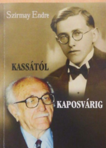 Szirmay Endre - Kasstl Kaposvrig - Dediklt!