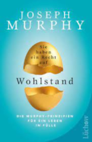 Joseph Murphy - Sie haben ein Recht auf Wohlstand - Die Murphy - Prinzipien f�r ein Leben in F�lle