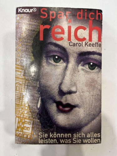 Carol Keeffe - Spar dich reich. Sie können sich alles leisten, was Sie wollen