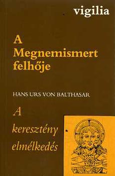 Hans Urs von Baltasar - A Megnemismert felh�je