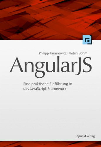 Robin Bhm Philipp Tarasiewicz - AngularJS - Eine praktische Einfhrung in das JavaScript-Framework