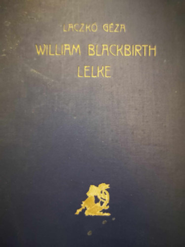 Laczkó Géza - William Blackbirth lelke