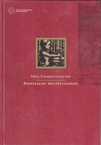 Dezs� Krisztina  (szerk.) Glass Be�ta (szerk.) - P�csi Tudom�nyegyetem - Professzori Arck�pcsarnok