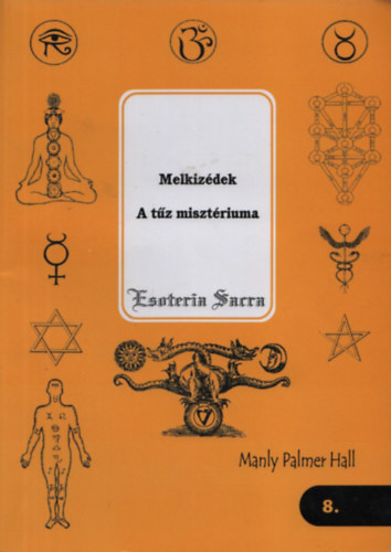 Manly Hall Palmer - Melkizdek - A tz misztriuma (Esoteria Sacra 8.)