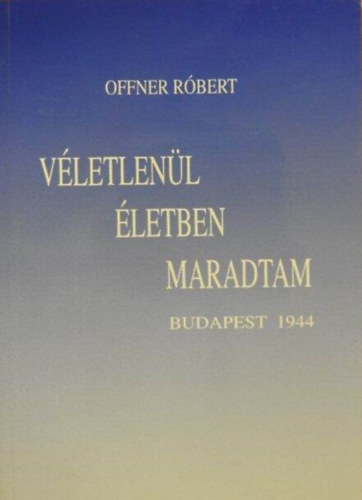 Offner Rbert - Vletlenl letben maradtam