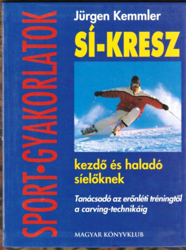 J�rgen Kemmler - S�-kresz kezd� �s halad� s�el�knek - Tan�csad� az er�nl�ti tr�ningt�l a carving-technik�ig
