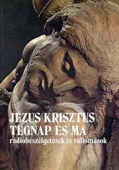 Szabó Ferenc - Jézus Krisztus tegnap és ma - rádióbeszélgetések és vallomások