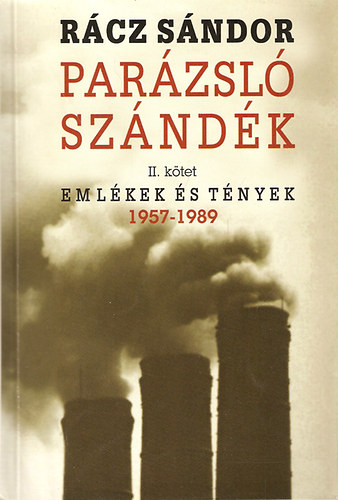 Rácz Sándor - Parázsló szándék II. kötet (Emlékek és tények 1957-1989)