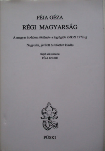 Fja Gza - Rgi magyarsg (A magyar irodalom trtnete a legrgibb idktl 1772-ig) (4., javtott s bvtett kiads)