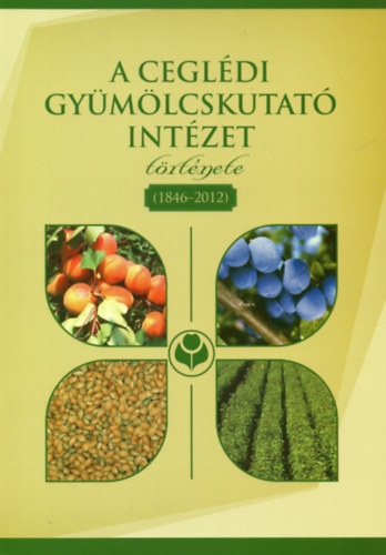 Erd�s-Sur�nyi - A Cegl�di Gy�m�lcskutat� Int�zet t�rt�nete (1846-2012)