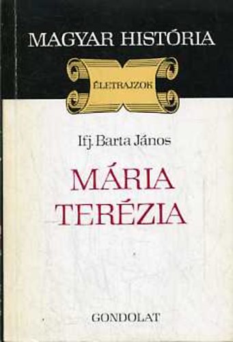 SZERZŐ Ifj. Barta János SZERKESZTŐ Heckenast Gusztáv C. Wilhelmb Gizella Kenessey Béla RÓLA SZÓL Mária Terézia LEKTOR Benda Kálmán Ifj. Barta János - Mária Terézia - A hatalom súlya