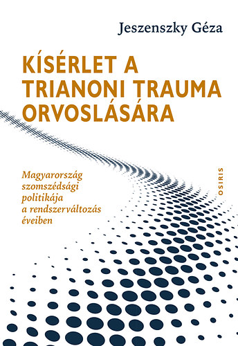 Jeszenszky Gza - Ksrlet a trianoni trauma orvoslsra