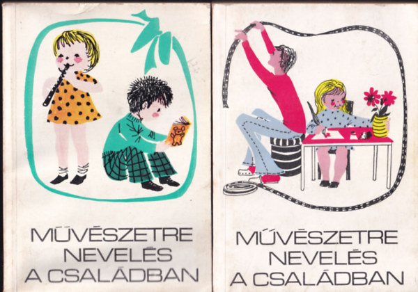Balogh Jenő, T.Aszódi Éva, Sz. Vida Mária Vargha Balázs - Művészetre nevelás a családban: A gyermek irodalmi, képzőművészeti, filmművészeti és zenei nevelése 6-14 éves koráig + Művészetre nevelés a családban: A gyermek irodalmi, képzőművészeti és zenei nevelése 6 éves koráig
