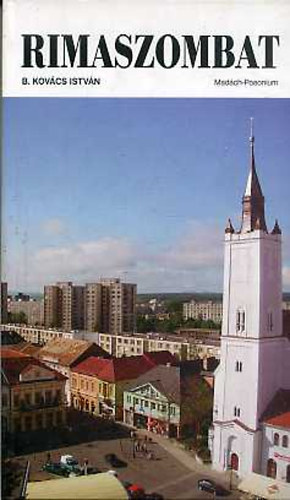 B. Kovács István - Rimaszombat - a "gyükerek" városa (Rendhagyó városkalauz)