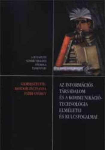 Kondor Zs.; F�bri Gy.  (sz.) - Az inform�ci�s t�rsadalom �s a kommunik�ci�technol�gia elm�letei �s...