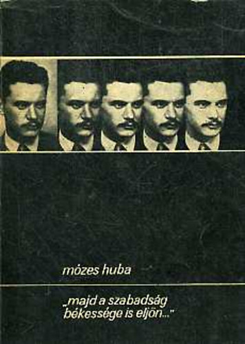 M�zes Huba - 'majd a szabads�g b�kess�ge is elj�n...' Portr�v�zlat J�zsef Attil�r�l