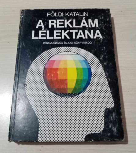 dr. Dr. F�ldes J�nosn�  F�ldi Katalin (szerk.), Dr. Andr�s Vera (lektor) - A rekl�m l�lektana - Rekl�mpszichol�gia a napi gyakorlatban / A sz�nek anat�mi�ja / A kult�rak�zvet�t� rekl�m / A rekl�mpszichol�gia finomszerkezete / T�rsadalmi evok�ci�