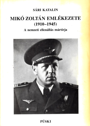 Mik Zoltn emlkezete (1910-1945) - A nemzeti ellenlls mrtrja
