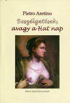 Pietro Aretino - Beszélgetések, avagy a hat nap