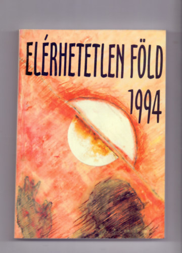 Angyal J�nos  (szerk.) - El�rhetetlen f�ld 1994 (Kilenc k�lt� versei)