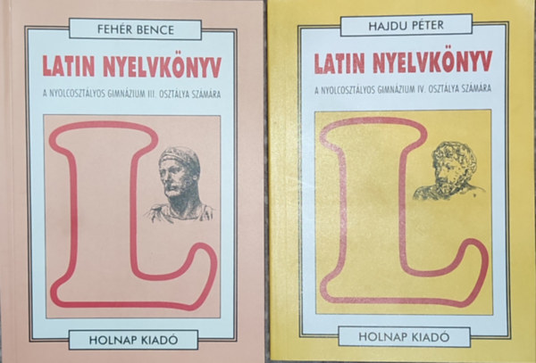 Feh�r Bence Hajdu P�ter - 2db latin nyelvk�nyv - Hajdu P�ter-Latin nyelvk�nyv IV. (Nyolcoszt�lyos gimn. IV. oszt. sz�m�ra); Feh�r Bence-Latin nyelvk�nyv III. (Nyolcoszt�lyos gimn. III. oszt. sz�m�ra) - A nyolcoszt�lyos gimn�zium III. oszt�lya sz�m�ra