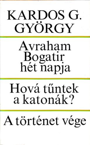 Kardos G. Gy�rgy - Avraham Bogatir h�t napja - Hov� t�ntek a katon�k? - A t�rt�net v�ge