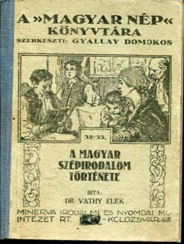 Vathy Elek Dr. - A magyar szpirodalom trtnete (A Magyar Np knyvtra 32-33.)