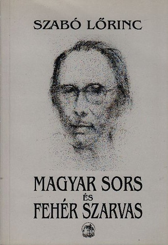 Szab� L�rinc - Magyar sors �s Feh�r Szarvas (v�logatott pr�zai �r�sok)