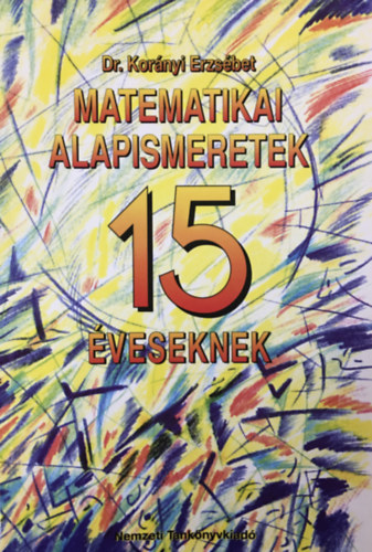 Dr.Korányi Erzsébet - Matematikai alapismeretek 15 éveseknek